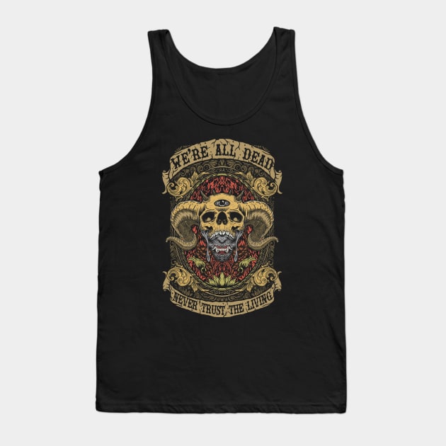 Never Trust the Living Tank Top by We're All Dead